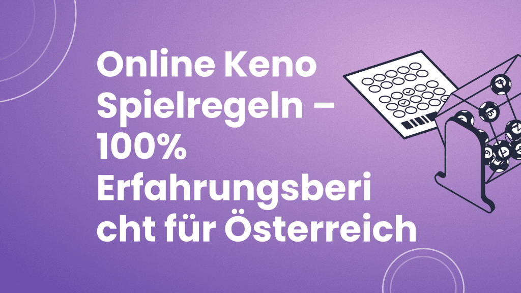 Online Keno Spielregeln – 100% Erfahrungsbericht für Österreich